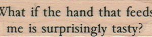 What If The Hand That Feeds 3/4 x 2 1/4-0