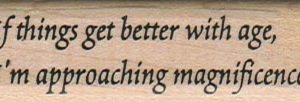 If Things Get Better With Age 3/4 x 2 1/4-0
