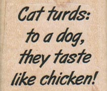 Cat Turds: To A Dog 1 1/2 x 1 1/4