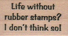 Life Without Rubber Stamps 1 x 1 1/2