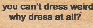 If You Can't Dress Weird 3/4 x 2 1/2-0