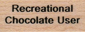 Recreational Chocolate User 3/4 x 1 1/2