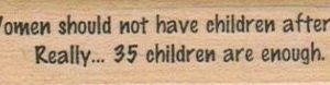 Women Should Not Have Children 3/4 x 2 3/4-0