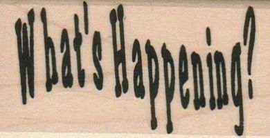 What’s Happening? 1 1/2 x 2 3/4