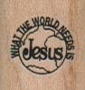 What The World Needs Is Jesus 3/4 x 3/4