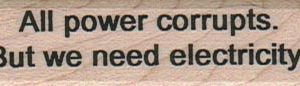 All Power Corrupts 3/4 x 2 1/4-0