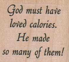 God Must Have Loved Calories 1 3/4 x 1 1/2