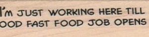 I'm Just Working Here Till A 3/4 x 2 3/4-0