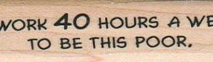 I Work 40 Hours A Week To Be 3/4 x 2 3/4-0