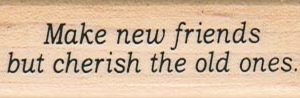 Make New Friends But Cherish 3/4 x 2 1/4-0