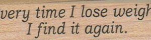 Every Time I Lose Weight 3/4 x 2 1/2-0