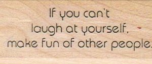 If You Can't Laugh At Yourself 1 x 2 1/4-0