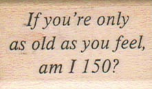 If You’re Only As Old 1 x 1 1/2
