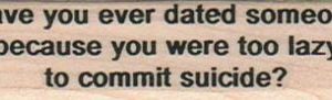 Have You Ever Dated Someone 3/4 x 2 3/4-0