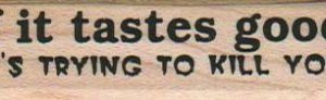 If It Tastes Good It's Trying To 3/4 x 2 3/4-0