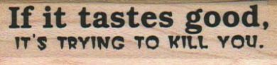 If It Tastes Good It’s Trying To 3/4 x 2 3/4