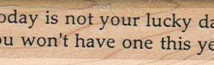Today Is Not Your Lucky 3/4 x 2 3/4-0