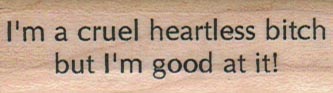 I’m A Cruel Heartless 3/4 x 2 1/4