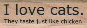 I Love Cats.  They Taste Just Like 3/4 x 2