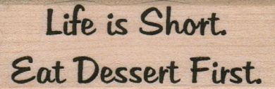 Life Is Short.  Eat Dessert First. 1 x 2 1/2