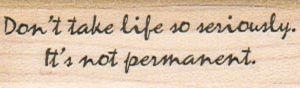Don't Take Life So Seriously 3/4 x 2 1/4-0