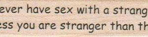 Never Have Sex With A Stranger 3/4 x 3-0