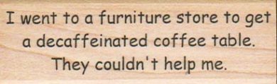 I Went To A Furniture Store 1 x 2 3/4