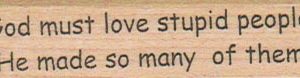 God Must Love Stupid People 3/4 x 2 1/2-0