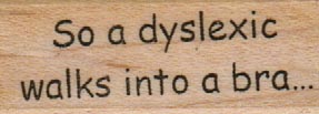 So A Dyslexic Walks 3/4 x 1 1/2