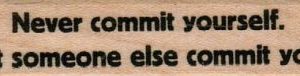 Never Commit Yourself 3/4 x 2 3/4-0