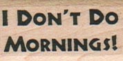 I Don’t Do Mornings/Saying 3/4 x 1 1/4