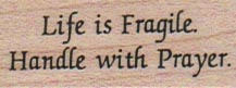 Life Is Fragile 3/4 x 1 1/2