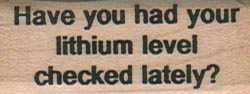 Have You Had Your Lithium Level 3/4 x 1 3/4