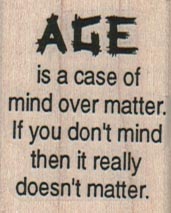 Age Is A Case Of Mind Over 1 1/4 x 1 1/2