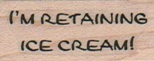 I’m Retaining Ice Cream 3/4 x 1 1/2