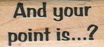 And Your Point Is? 3/4 x 1 1/2