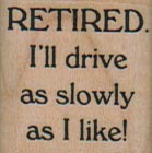 Retired.  I’ll Drive As Slowly 1 x 1