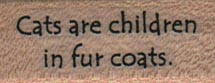 Cats Are Children In Fur Coats 3/4 x 1 1/2-0