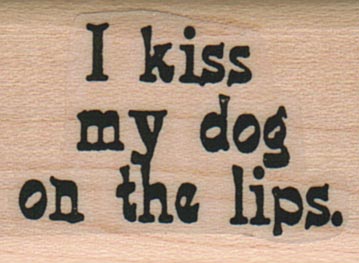 I Kiss My Dog On The Lips 1 x 1 1/4