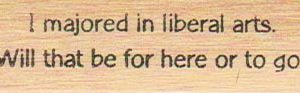 I Majored In Liberal Arts. 3/4 x 2 1/2-0