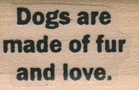 Dogs Are Made Of Fur and Love 3/4 x 1