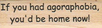 If You Had Agoraphobia 3/4 x 2 1/4