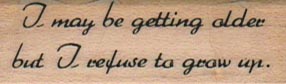 I May Be Getting Older But 3/4 x 2