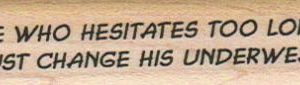 He Who Hesitates/Change His Underwear 3/4 x 2 3/4-0