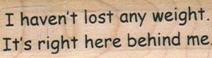I Haven't Lost Any Weight 3/4 x 2 1/4-0
