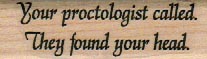 Your Proctologist Called 3/4 x 2 1/4