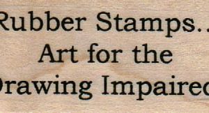 Rubber Stamps... Art For The Drawing Impaired 1 x 2-0
