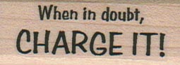 When In Doubt, Charge It! 3/4 x 1 3/4