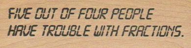 Five Out Of Four People Have 1 x 3 1/4