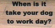 When Is It Take Your Dog 3/4 x 1 1/4